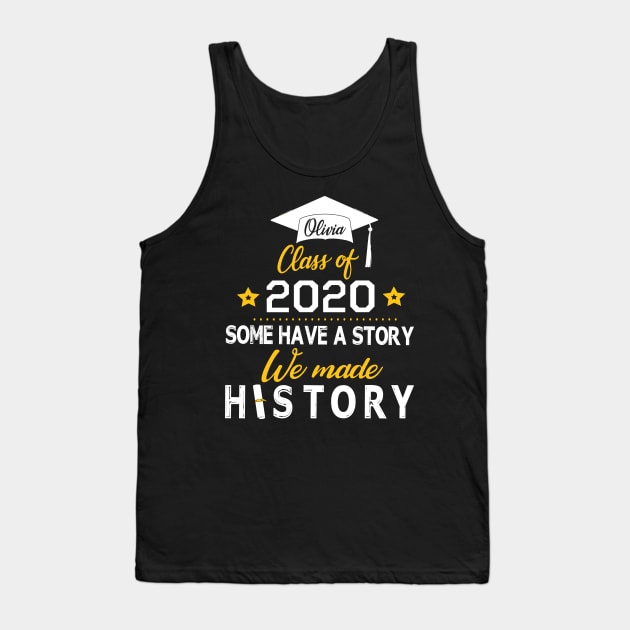 Olivia Class Of 2020 Some Have A Story We Made History Social Distancing Fighting Coronavirus 2020 Tank Top by joandraelliot